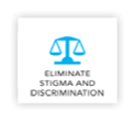 Eliminate stigma and discrimination